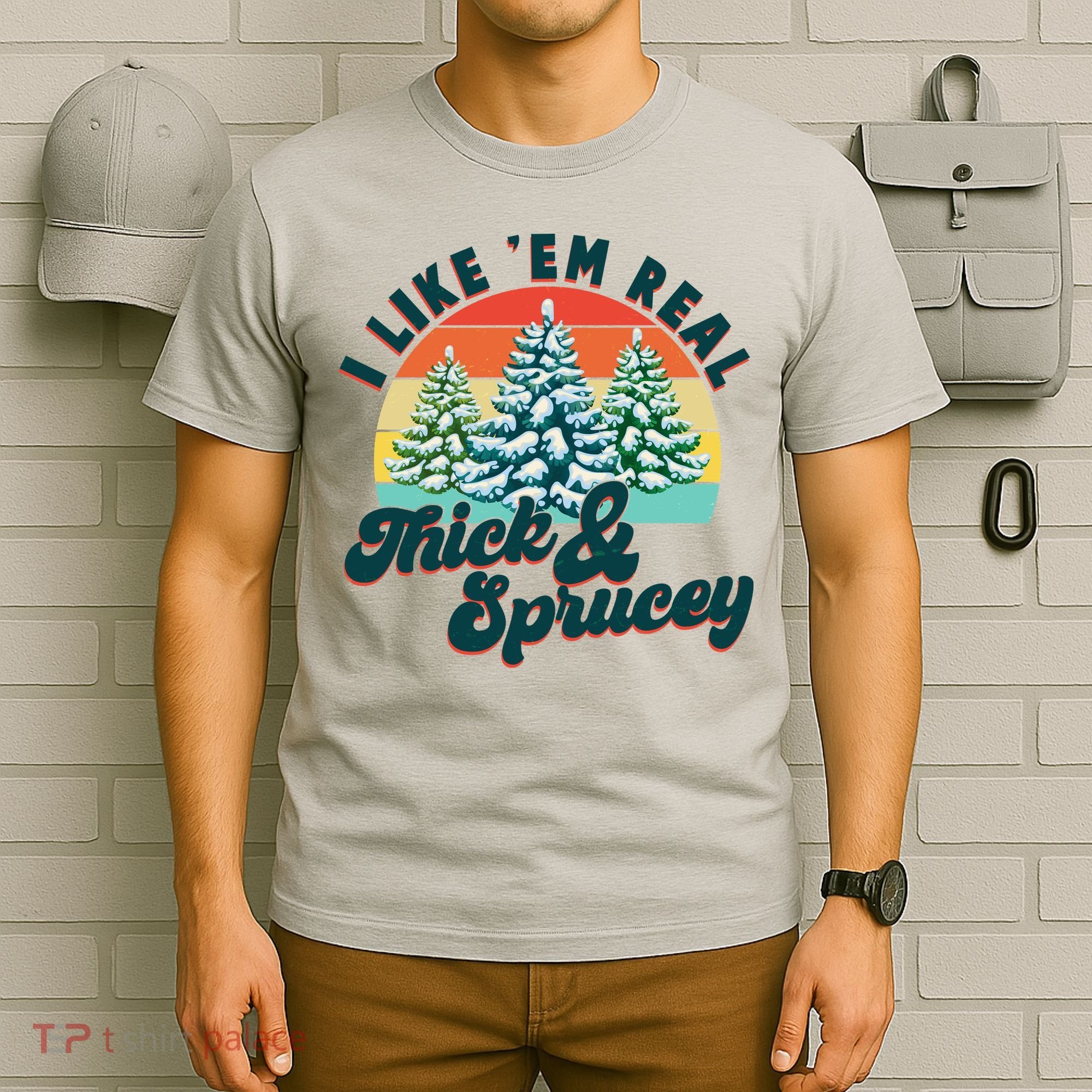 Funny Vintage Christmas I Like 'Em Thick And Sprucey T-Shirt