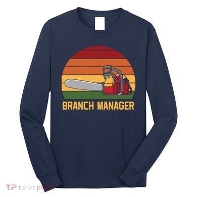Funny Vintage Chainsaw Branch Manager Lumberjack And Logger Long Sleeve Shirt