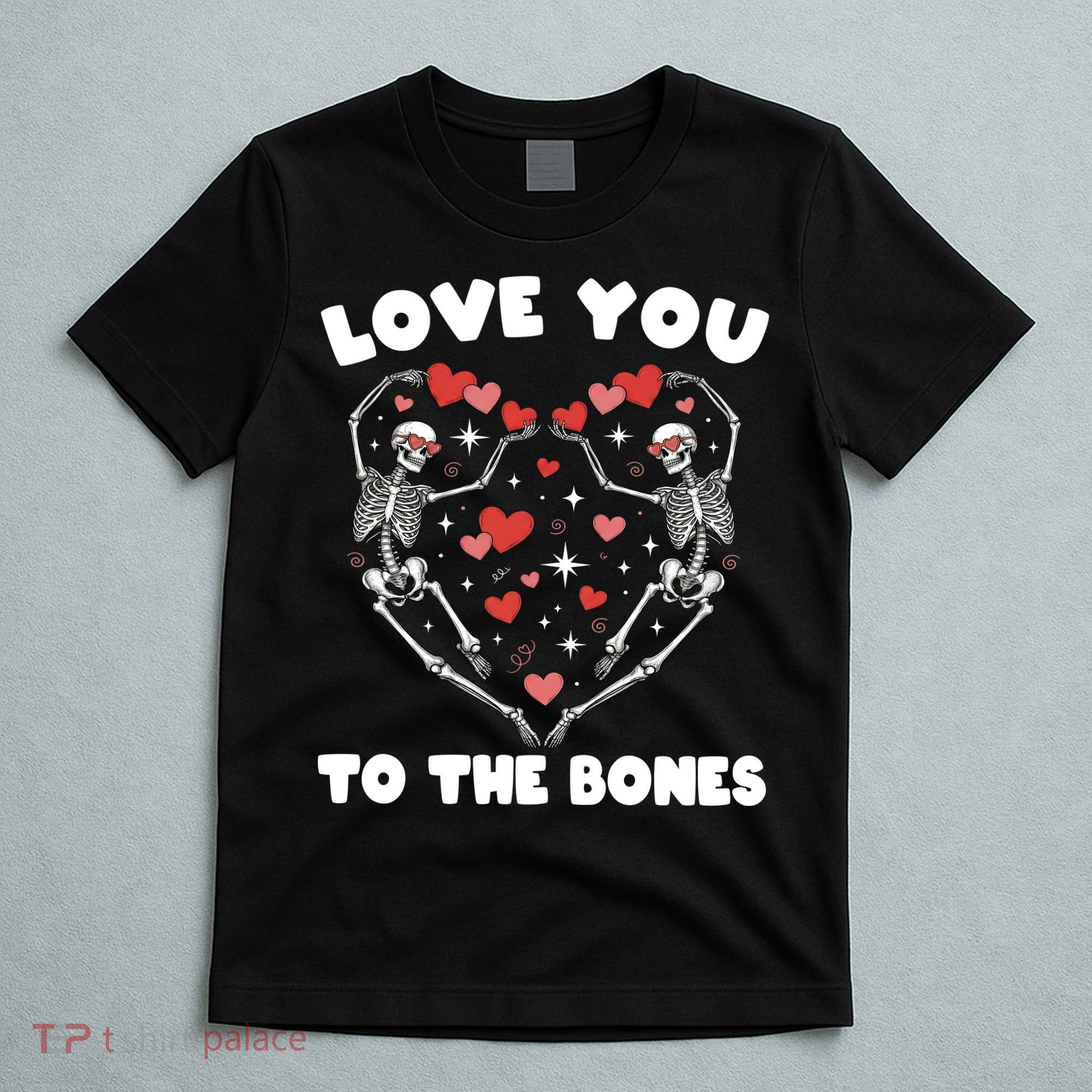 Funny Valentines Day Love You To The Bones Skeletons T-Shirt