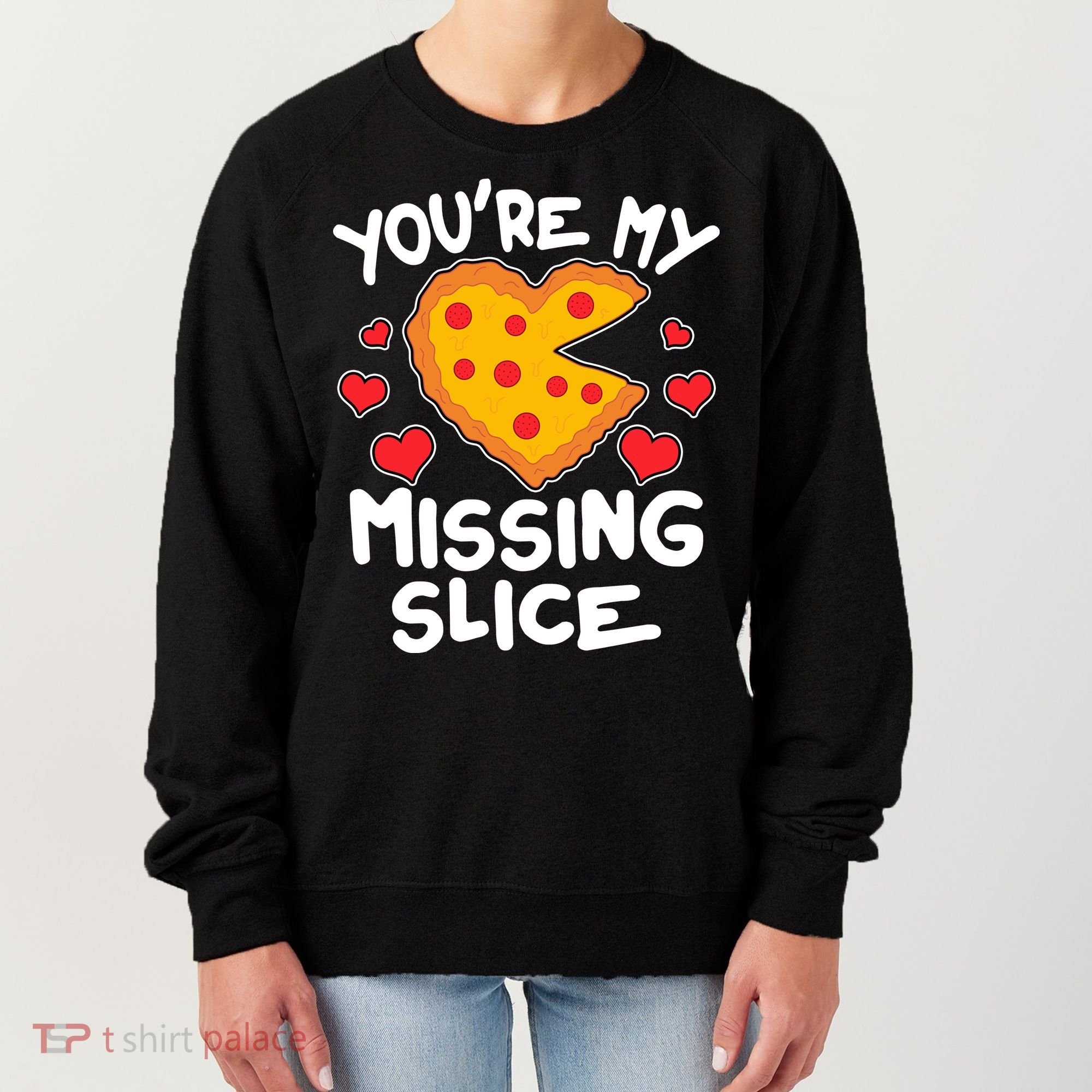 Funny Valentine's Day You're My Missing Slice Heart Pizza Women's Sweatshirt