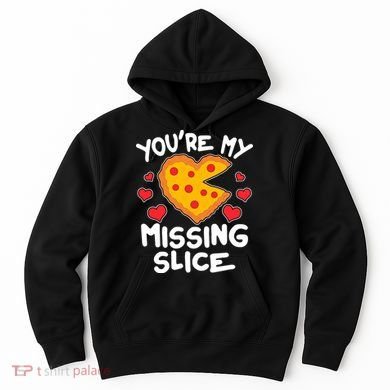 Funny Valentine's Day You're My Missing Slice Heart Pizza Hoodie