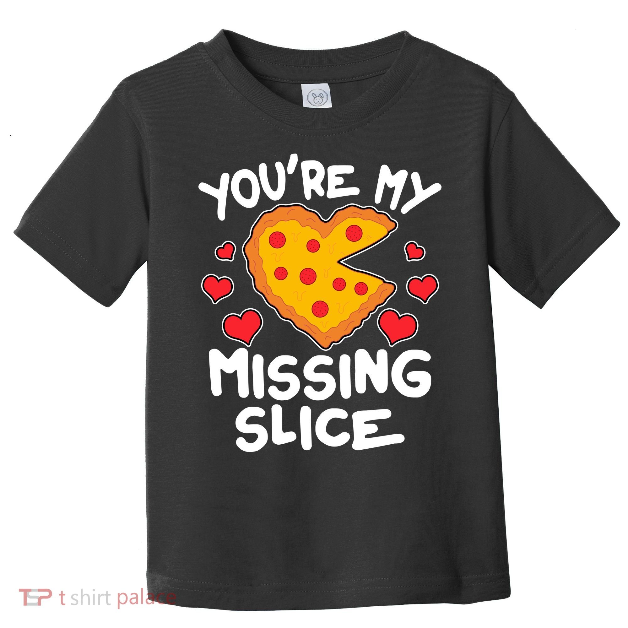 Funny Valentine's Day You're My Missing Slice Heart Pizza Toddler T-Shirt