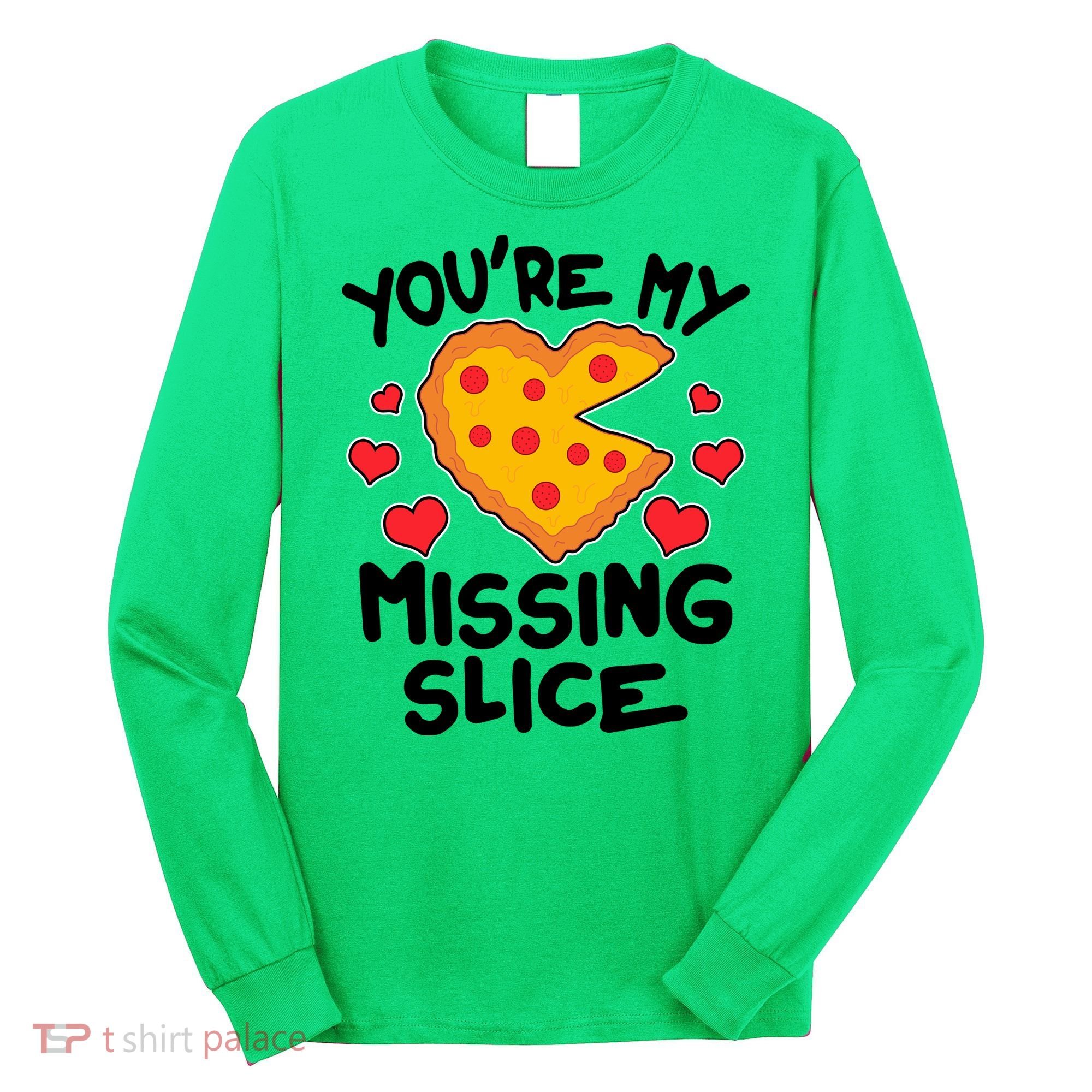 Funny Valentine's Day You're My Missing Slice Heart Pizza Long Sleeve Shirt