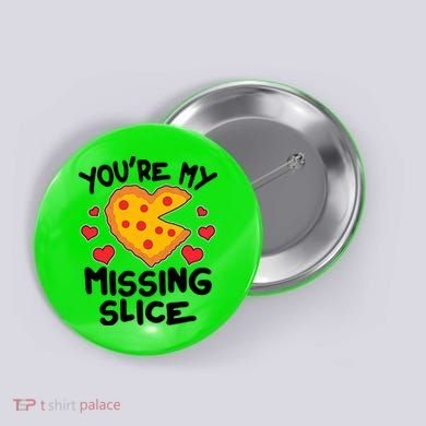 Funny Valentine's Day You're My Missing Slice Heart Pizza Button