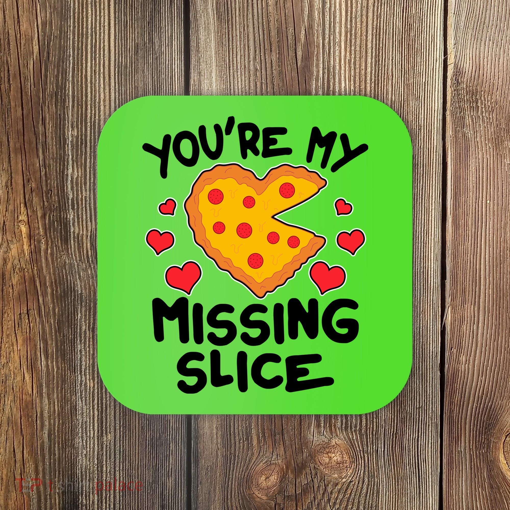 Funny Valentine's Day You're My Missing Slice Heart Pizza Coaster
