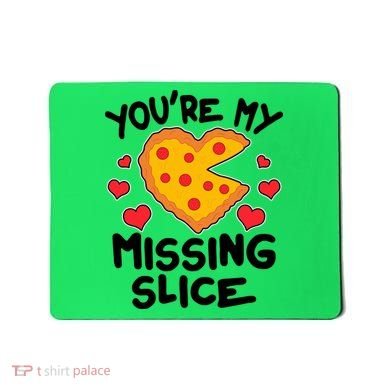Funny Valentine's Day You're My Missing Slice Heart Pizza Mousepad