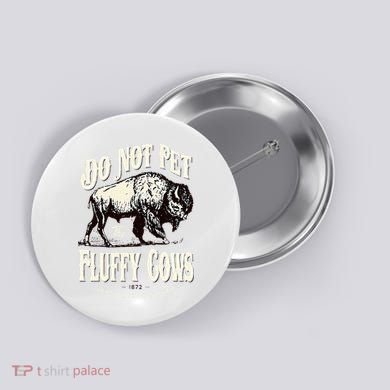 Funny Vintage Do Not Pet the Fluffy Cows American Bison Button