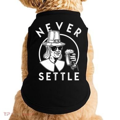 Funny Vintage Drinking Thanksgiving Pilgrim Never Settle Doggie Tank