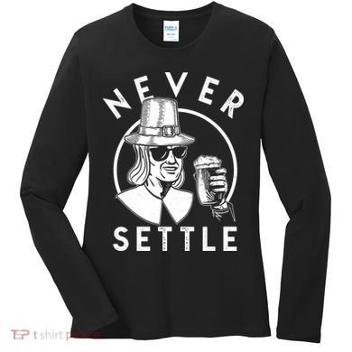 Funny Vintage Drinking Thanksgiving Pilgrim Never Settle Women's Long Sleeve Shirt