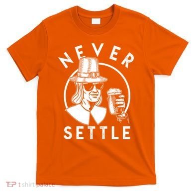 Funny Vintage Drinking Thanksgiving Pilgrim Never Settle T-Shirt