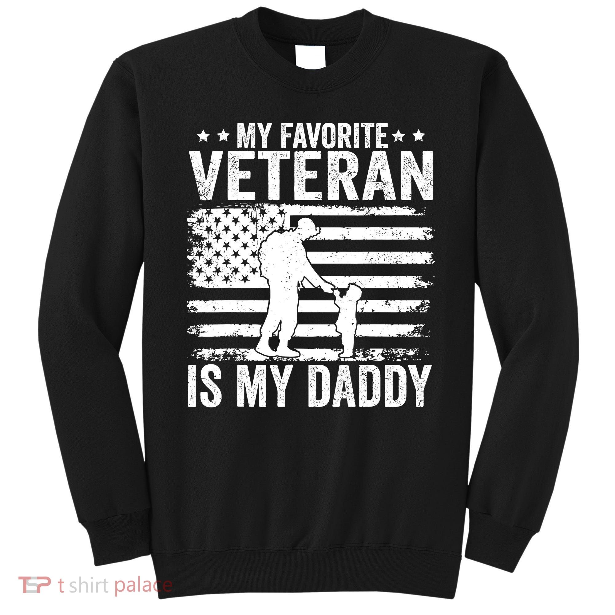Father Veterans Day My Favorite Veteran Is My Daddy For Sweatshirt