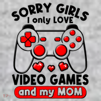 Funny Valentines Day Sorry Girls I Only Love Video Games And My Mom  T-Shirt thumb 7