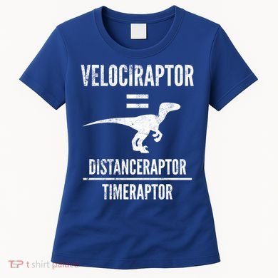 Funny Velociraptor Gift With Science Pun Dad Joke Physics Women's T-Shirt