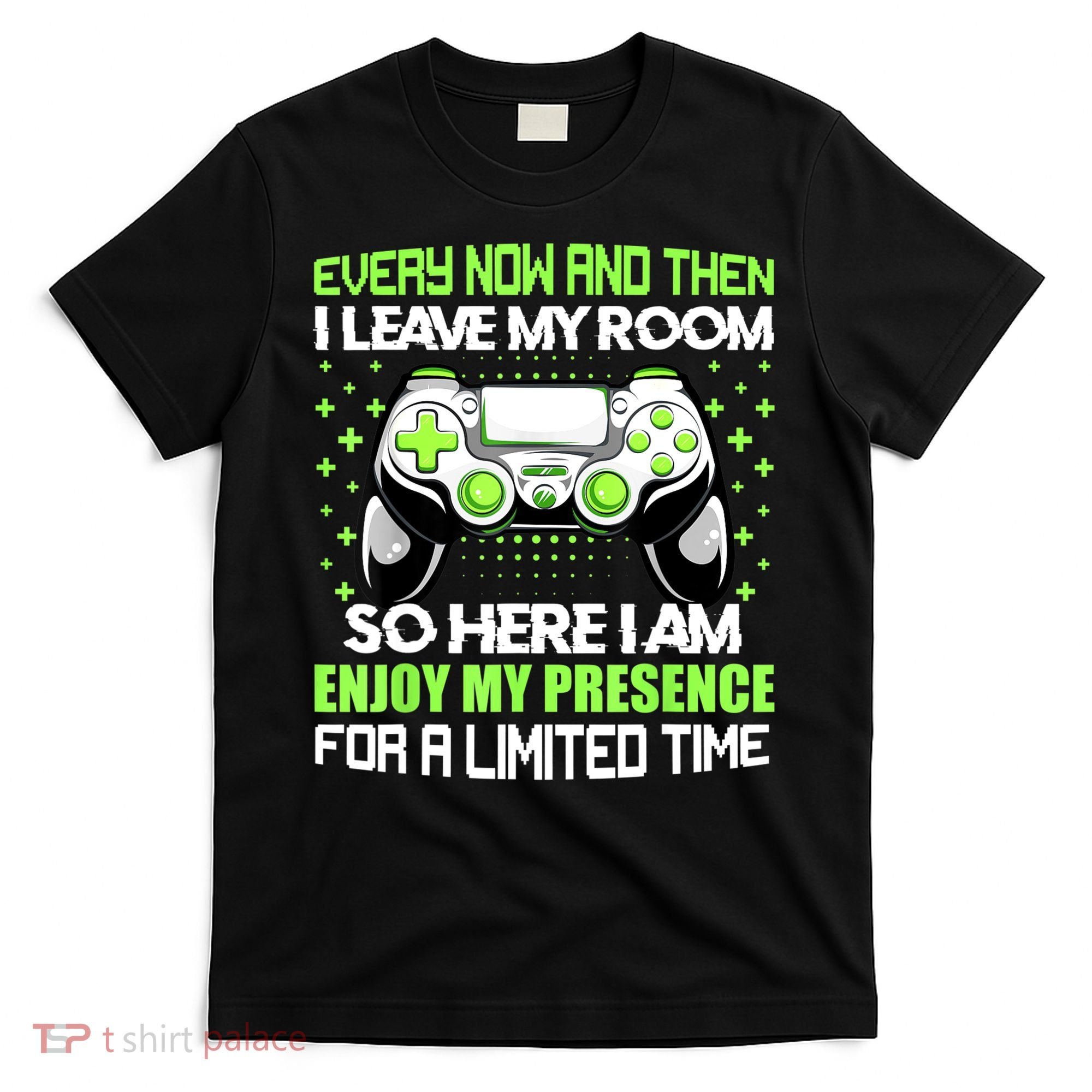 Funny Video Games Every Now And Then I Leave My Room Gaming T-Shirt