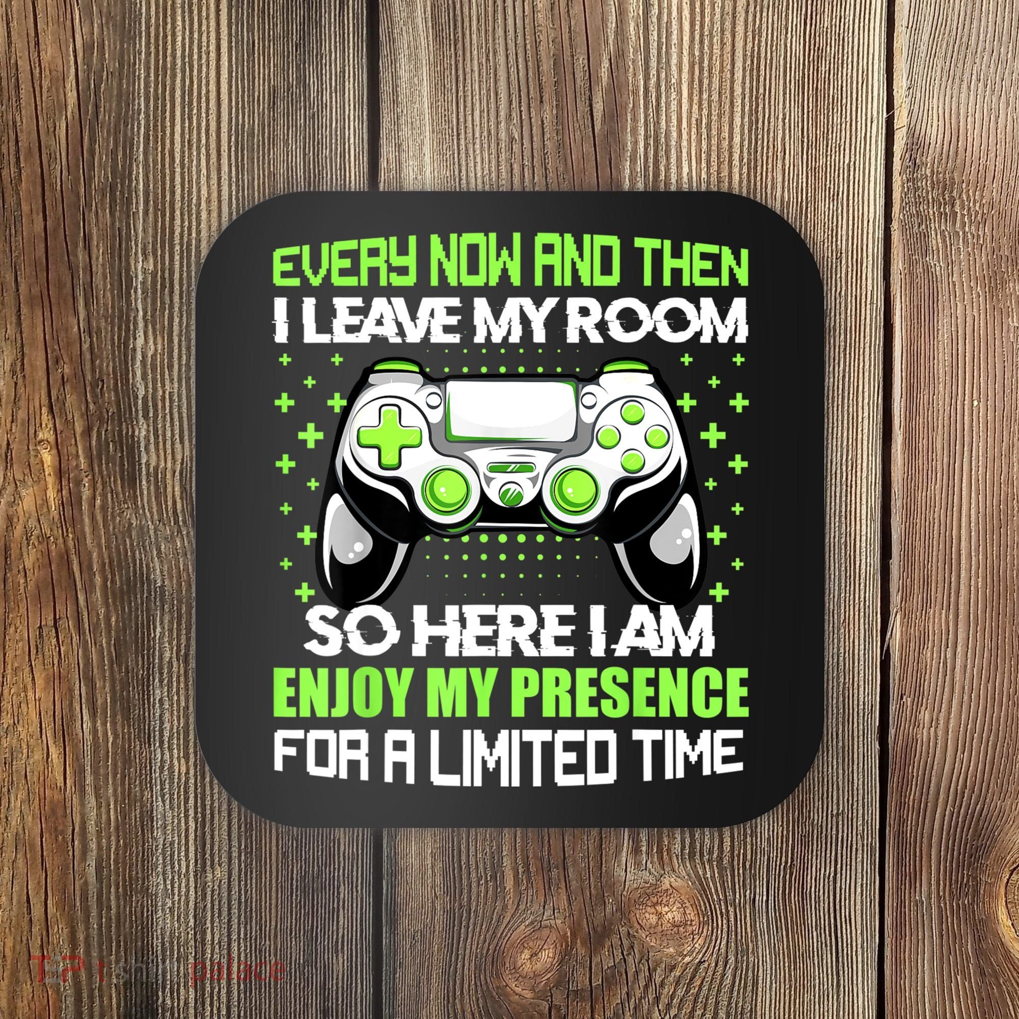 Funny Video Games Every Now And Then I Leave My Room Gaming Coaster