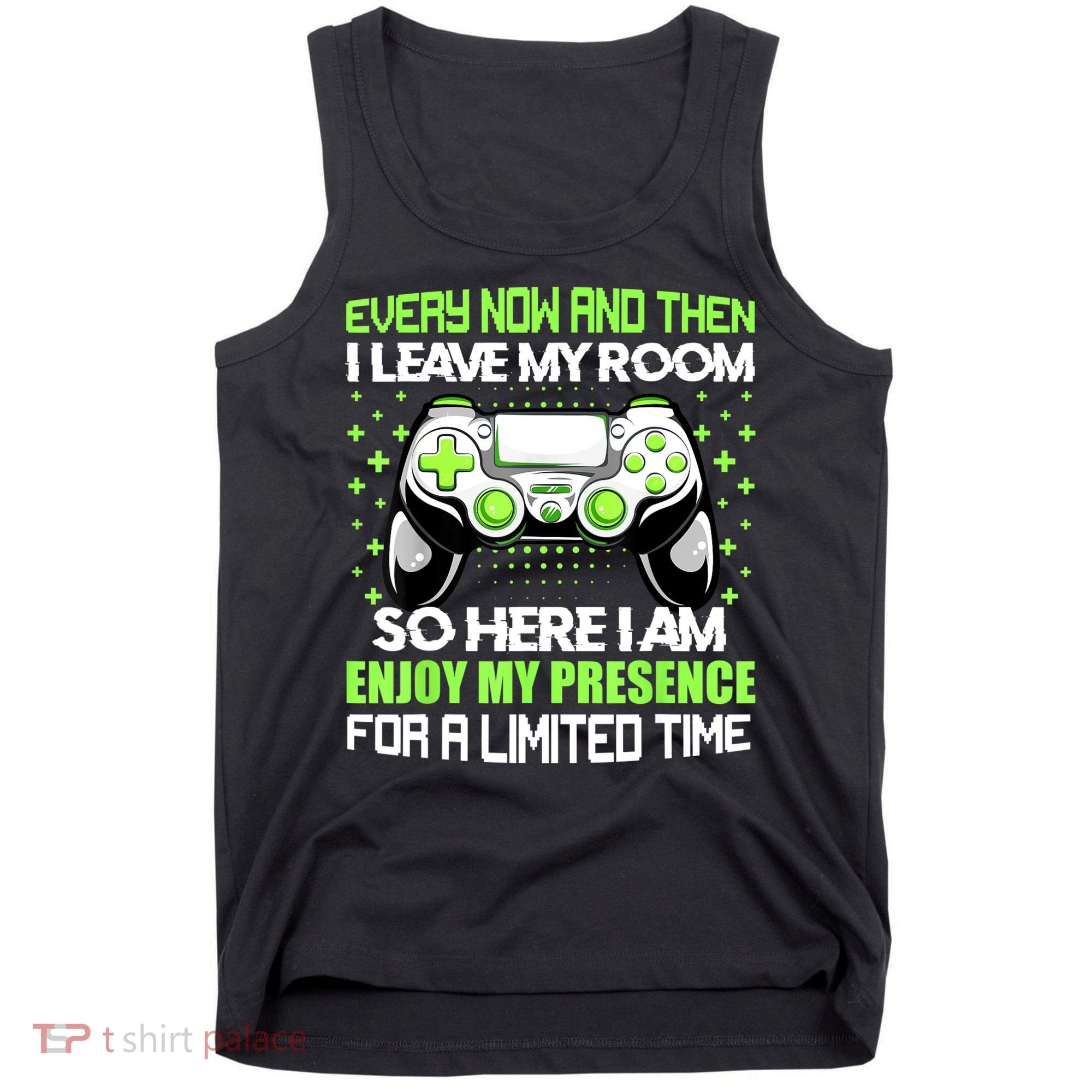 Funny Video Games Every Now And Then I Leave My Room Gaming Tank Top