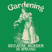 Funny Vintage Gardening Because Murder Is Wrong Gardening Plant Lover T-Shirt thumb 7