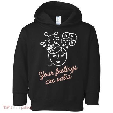 Feelings Valid Health Inspirational Quote Toddler Hoodie