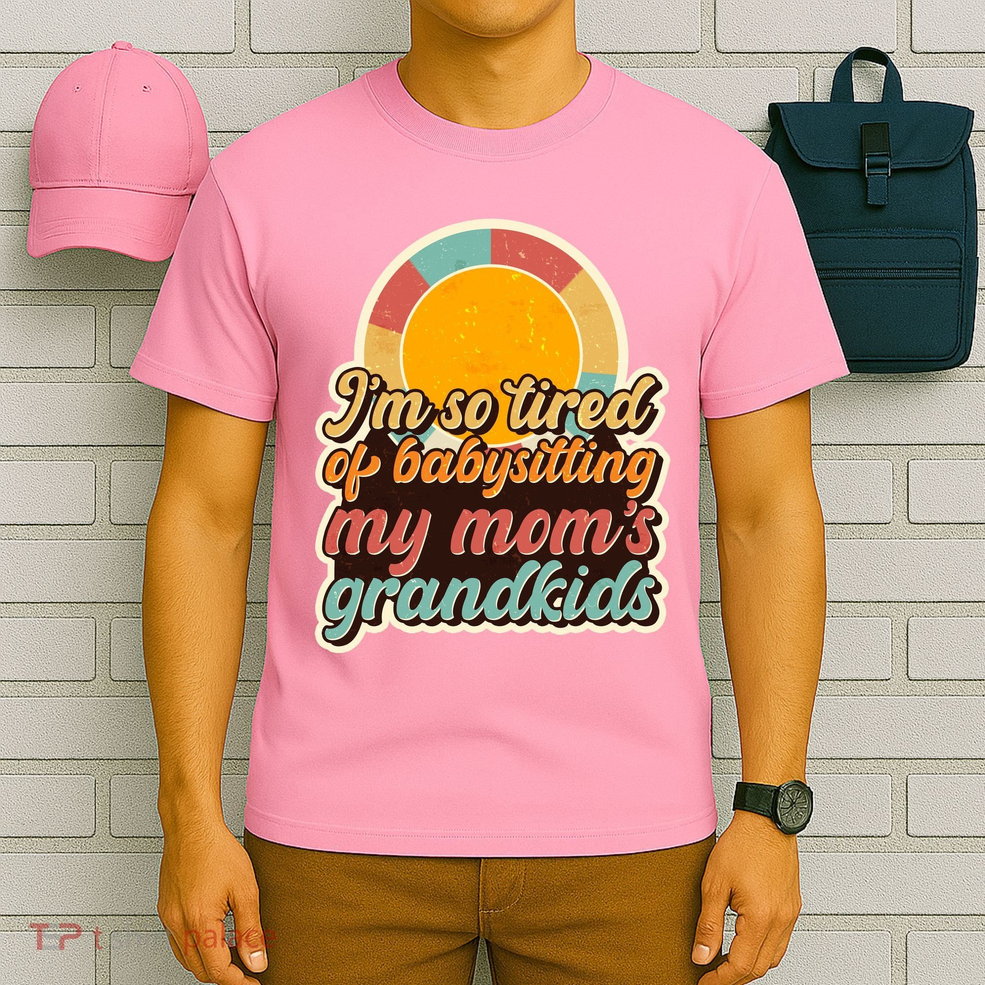 Funny Vintage IM So Tired Of Babysitting My Moms Grandkids T-Shirt
