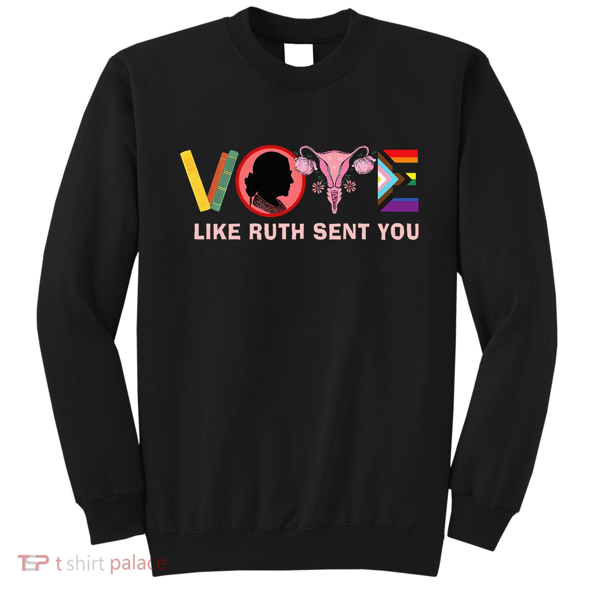 Funny Vote Like Ruth Sent You Uterus Feminist Lgbt Sweatshirt