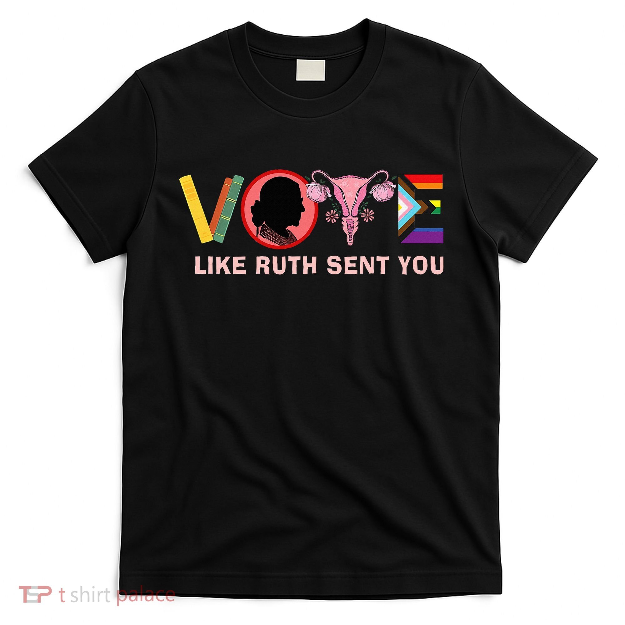 Funny Vote Like Ruth Sent You Uterus Feminist Lgbt T-Shirt