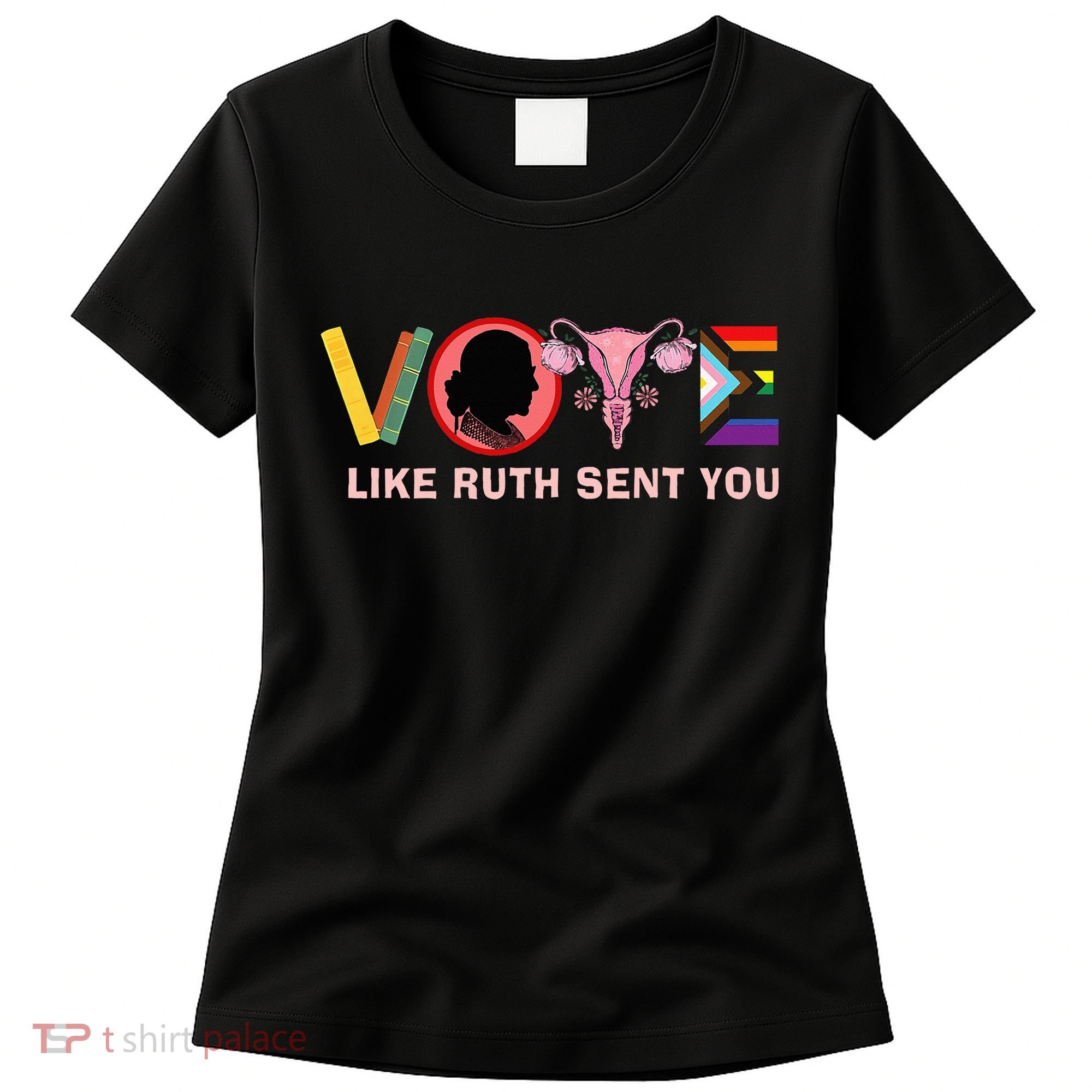 Funny Vote Like Ruth Sent You Uterus Feminist Lgbt Women's T-Shirt