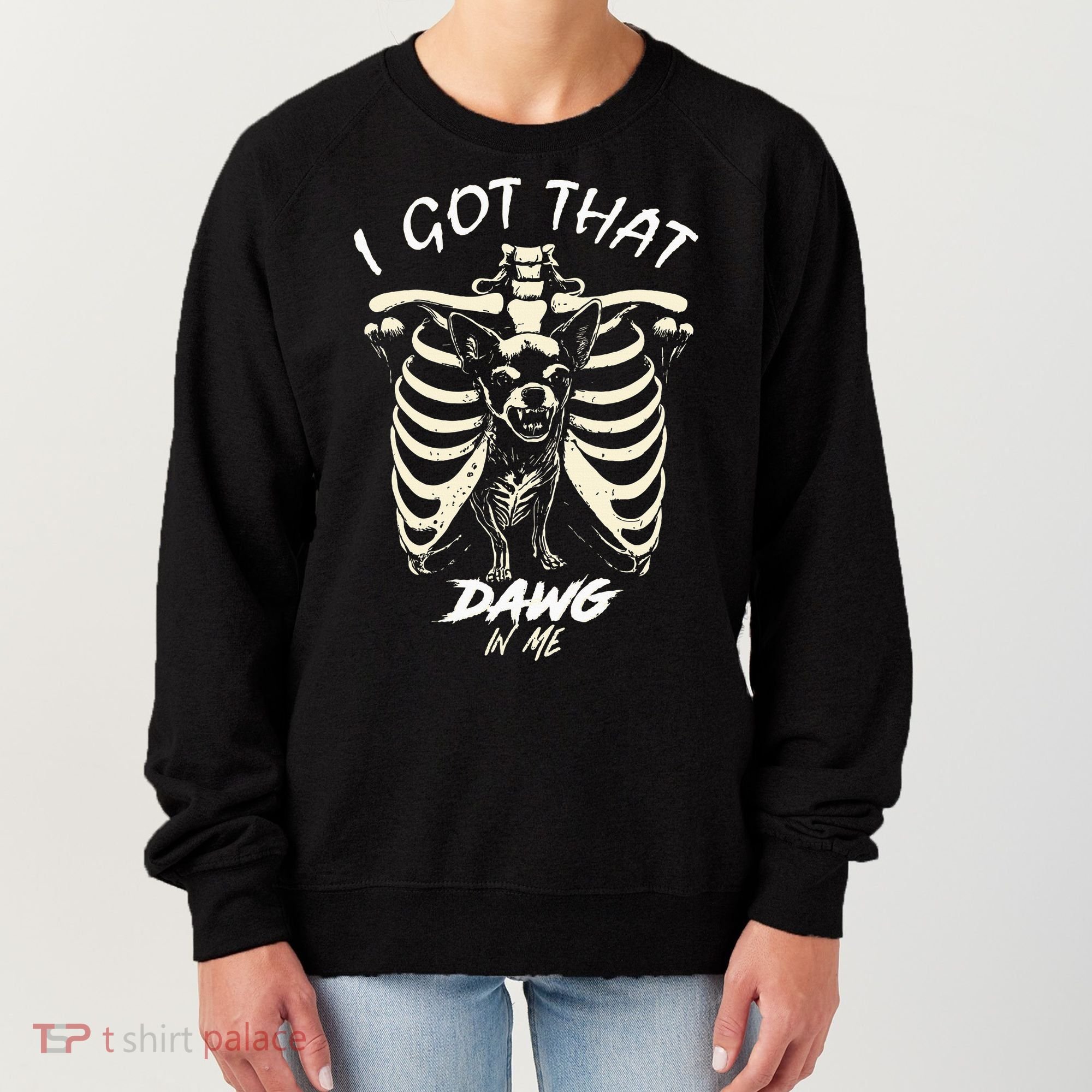 Funny Viral Meme I Got That Dog In Me Skeleton Chihuahua Women's Sweatshirt