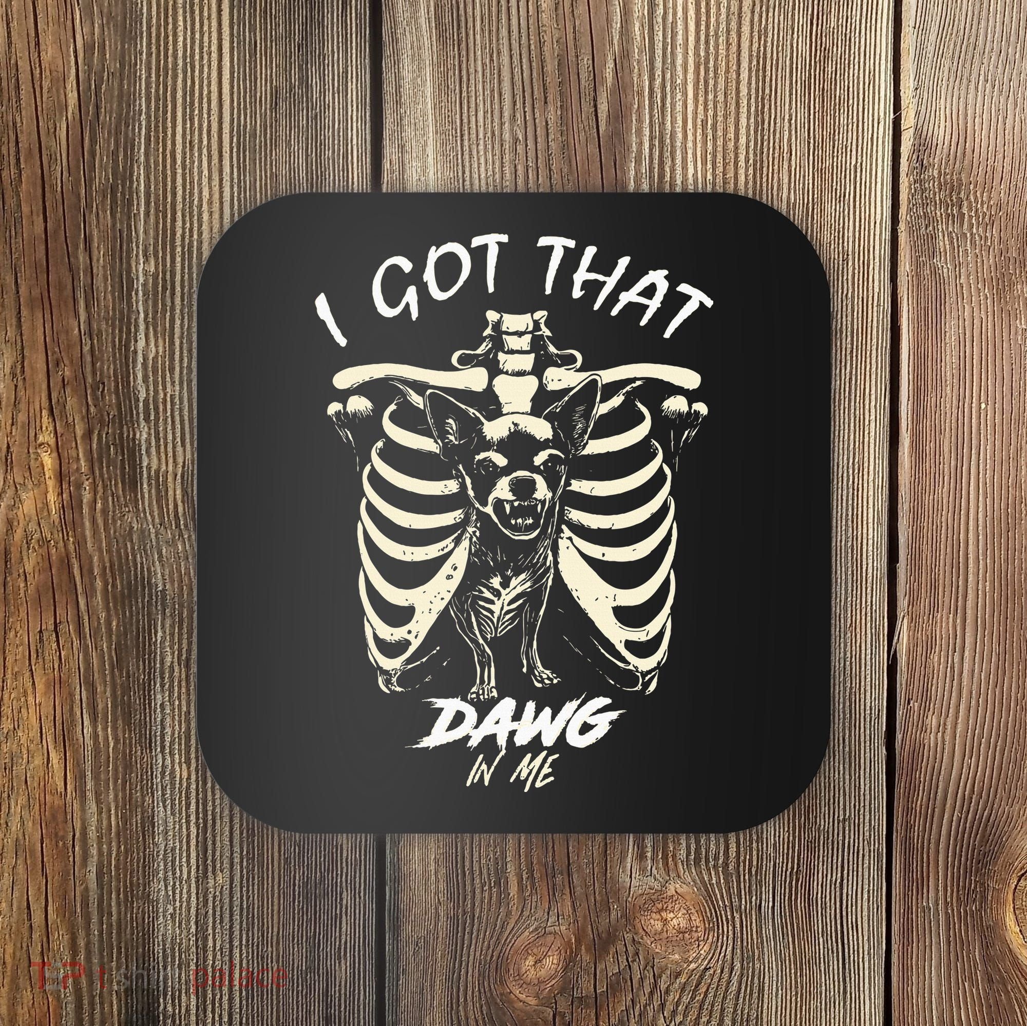 Funny Viral Meme I Got That Dog In Me Skeleton Chihuahua Coaster
