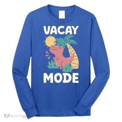 Funny Vacay Mode Cute Dinosaur Family Vacation Gift Long Sleeve Shirt