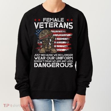 Female Veterans Not Any Less Dangerous Women's Sweatshirt