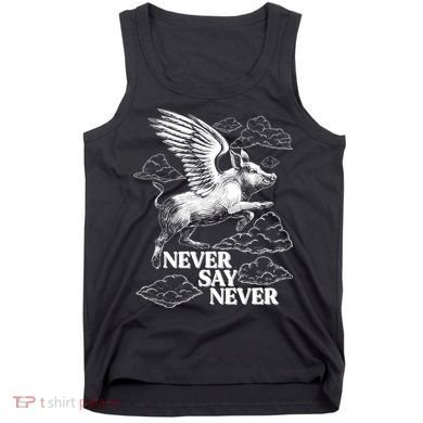 Funny Vintage Never Say Never When Pigs Fly Tank Top