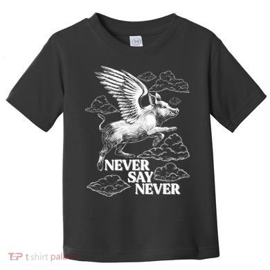 Funny Vintage Never Say Never When Pigs Fly Toddler T-Shirt