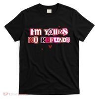 Funny Valentine Quote I'm Yours No Refunds T-Shirt thumb 0