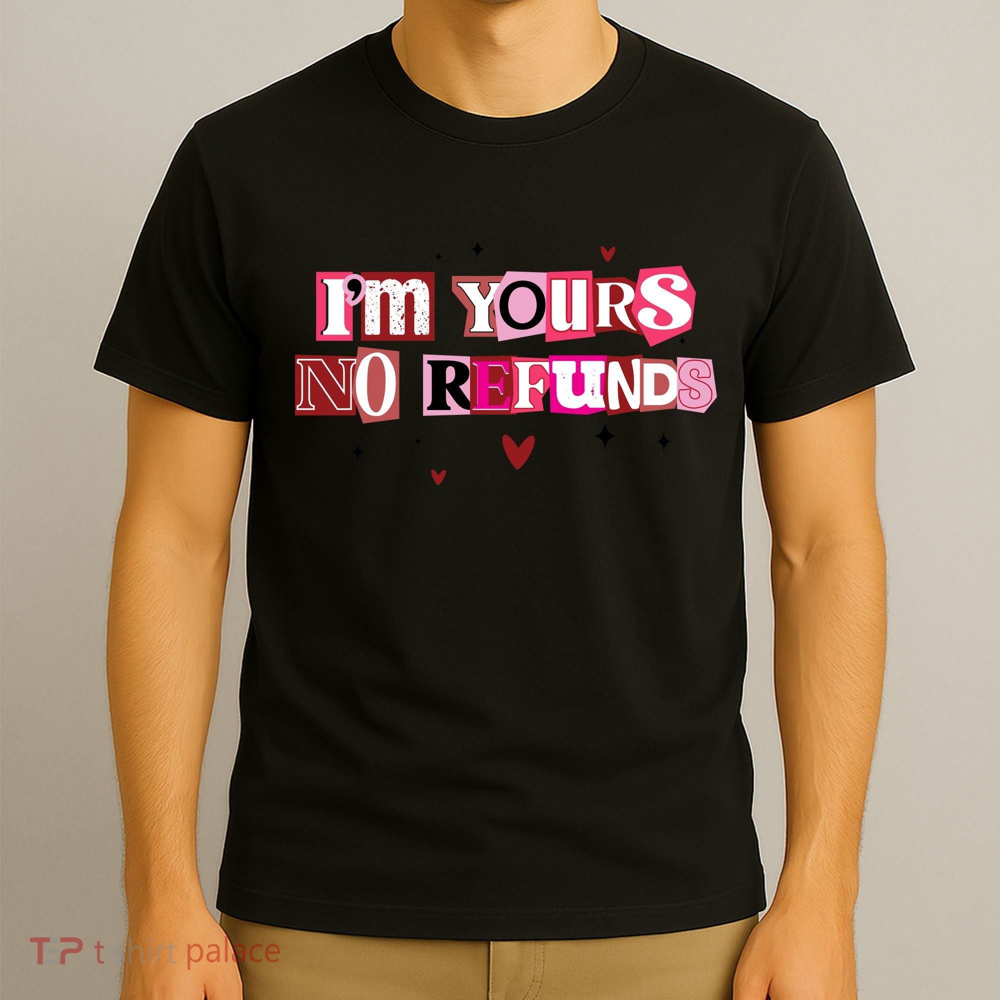Funny Valentine Quote I'm Yours No Refunds T-Shirt