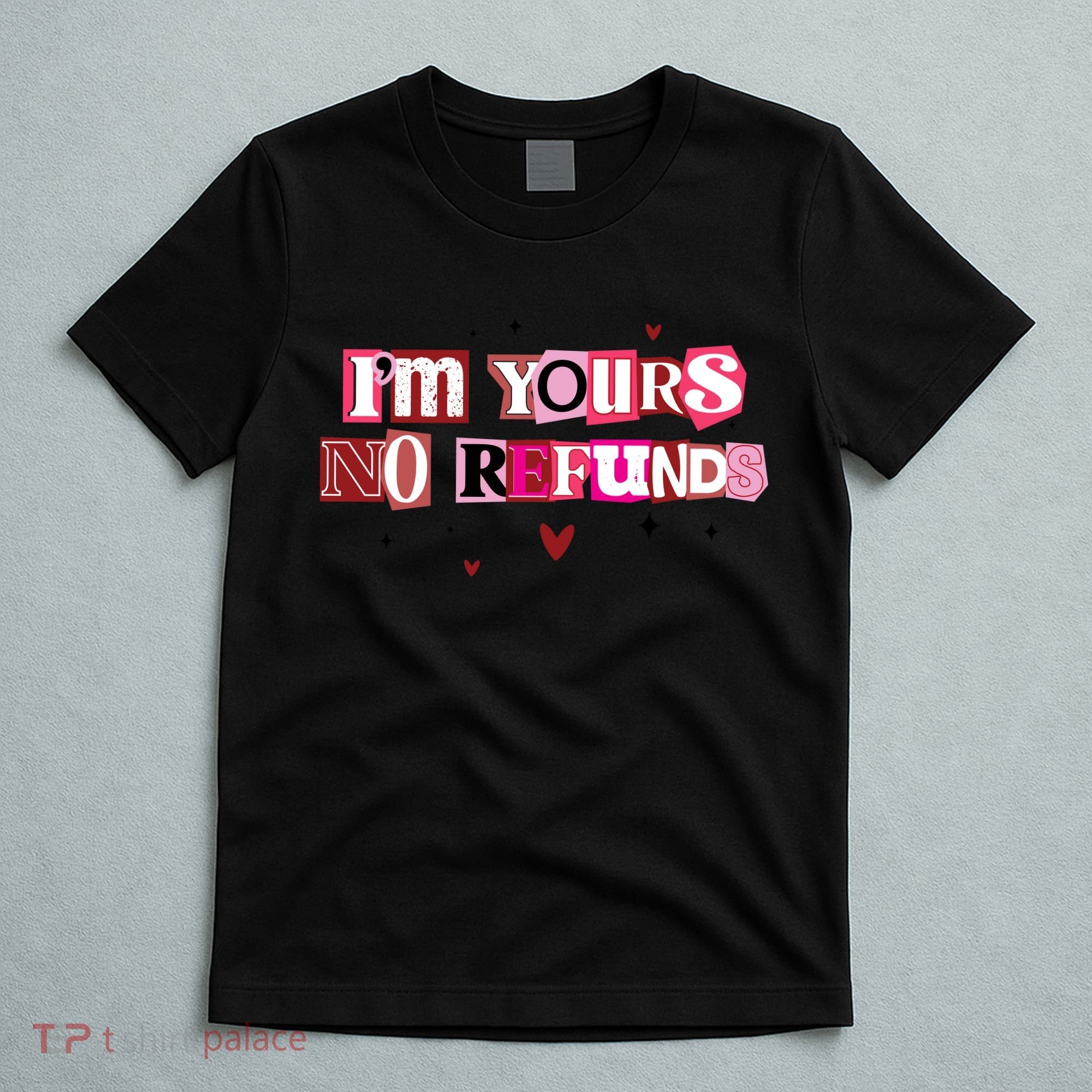 Funny Valentine Quote I'm Yours No Refunds T-Shirt