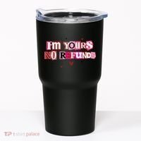 Funny Valentine Quote I'm Yours No Refunds Tumbler thumb 0