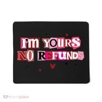 Funny Valentine Quote I'm Yours No Refunds Mousepad thumb 0