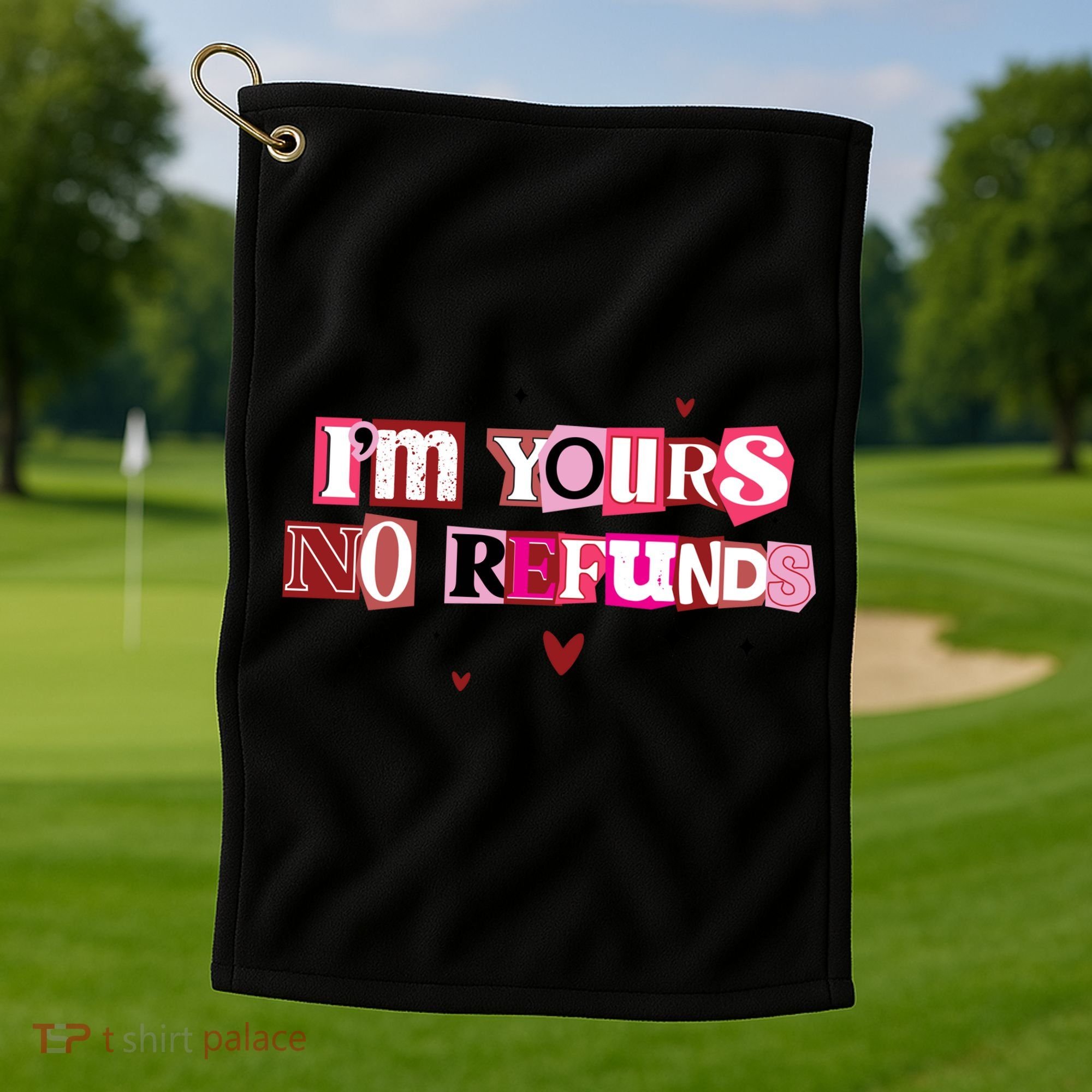 Funny Valentine Quote I'm Yours No Refunds Golf Towel