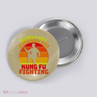 Funny Vintage Retro Surely Not Everyone Was Kung Fu Fighting Button