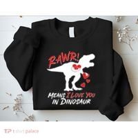 Funny Valentine Rawr Means I Love You In Dinosaur Trex Dinosaur Sweatshirt thumb 2