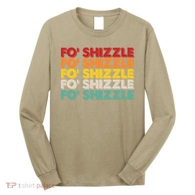 Funny Vintage Retro Fo' Shizzle Long Sleeve Shirt