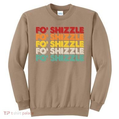 Funny Vintage Retro Fo' Shizzle Sweatshirt