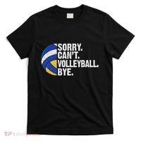 Funny Volleyball Sorry Cant Volleyball Bye Volleyball Lover T-Shirt thumb 0