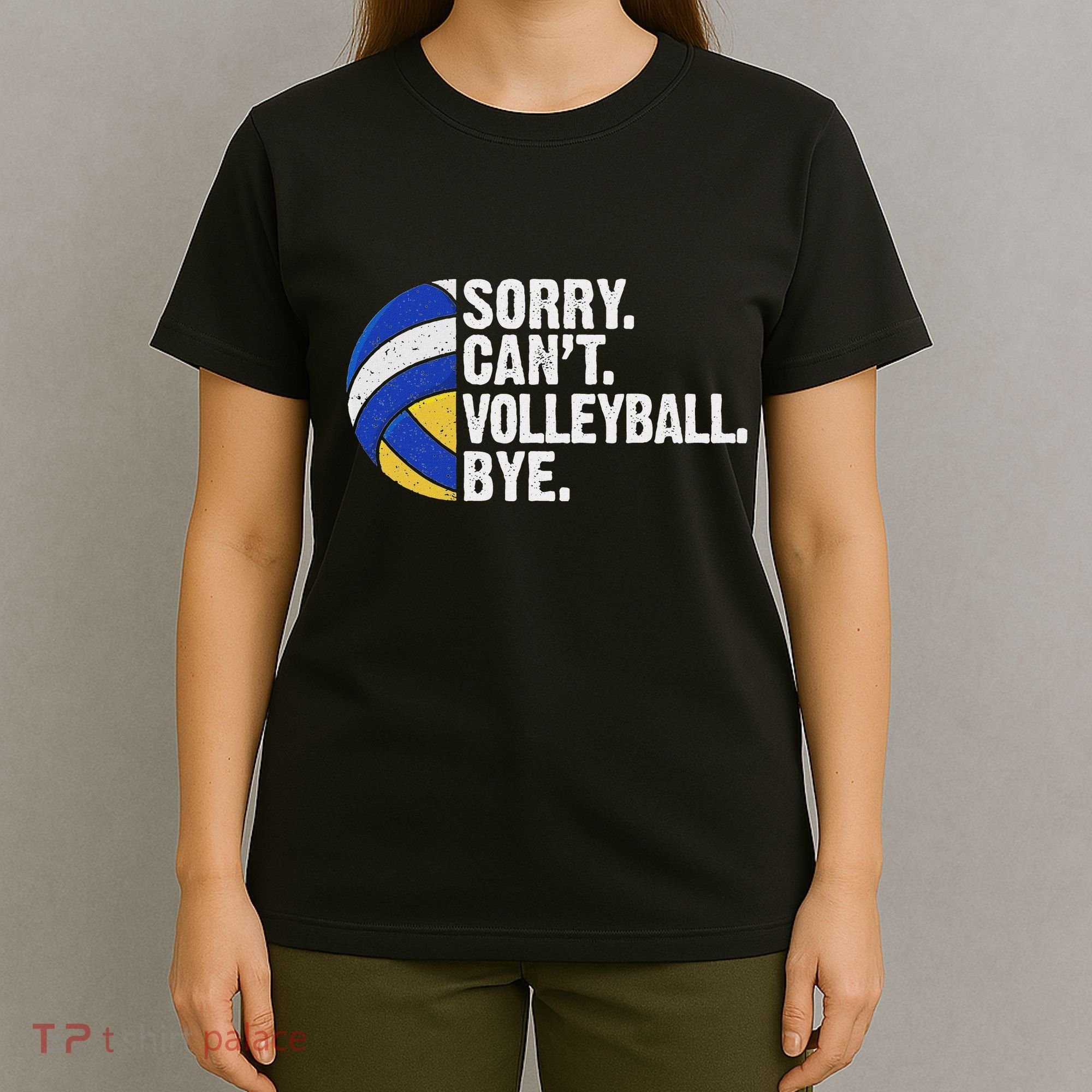 Funny Volleyball Sorry Cant Volleyball Bye Volleyball Lover T-Shirt