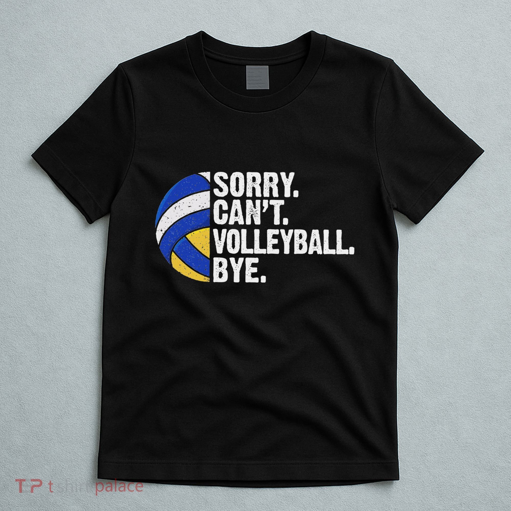 Funny Volleyball Sorry Cant Volleyball Bye Volleyball Lover T-Shirt