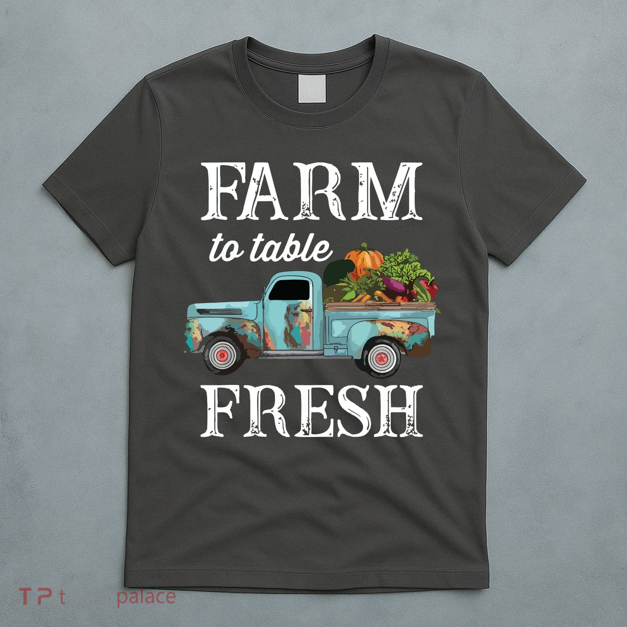 Farm Vegetables Truck Farm To Table Fresh T-Shirt