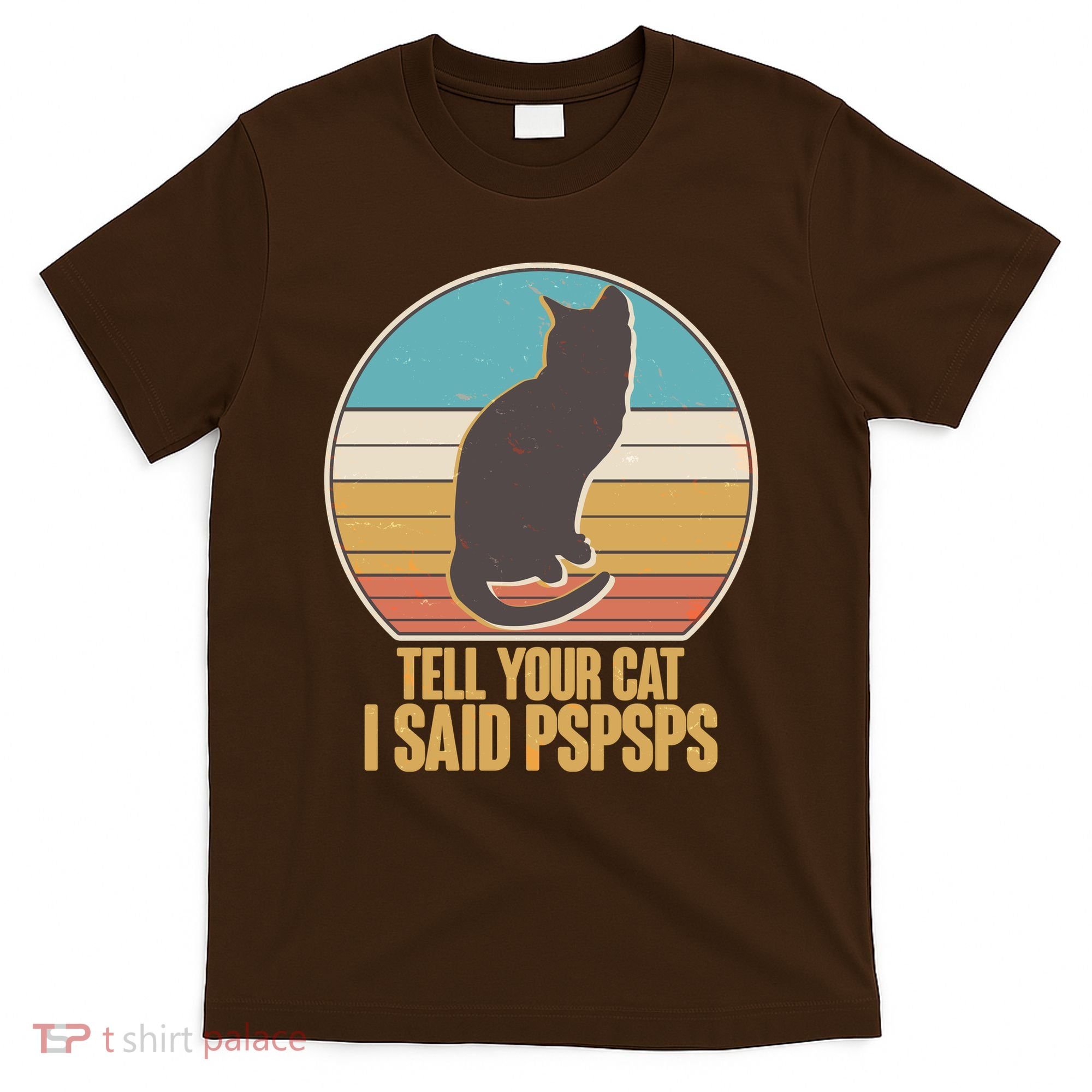 Funny Vintage Tell Your Cat I Said PSPSPS T-Shirt