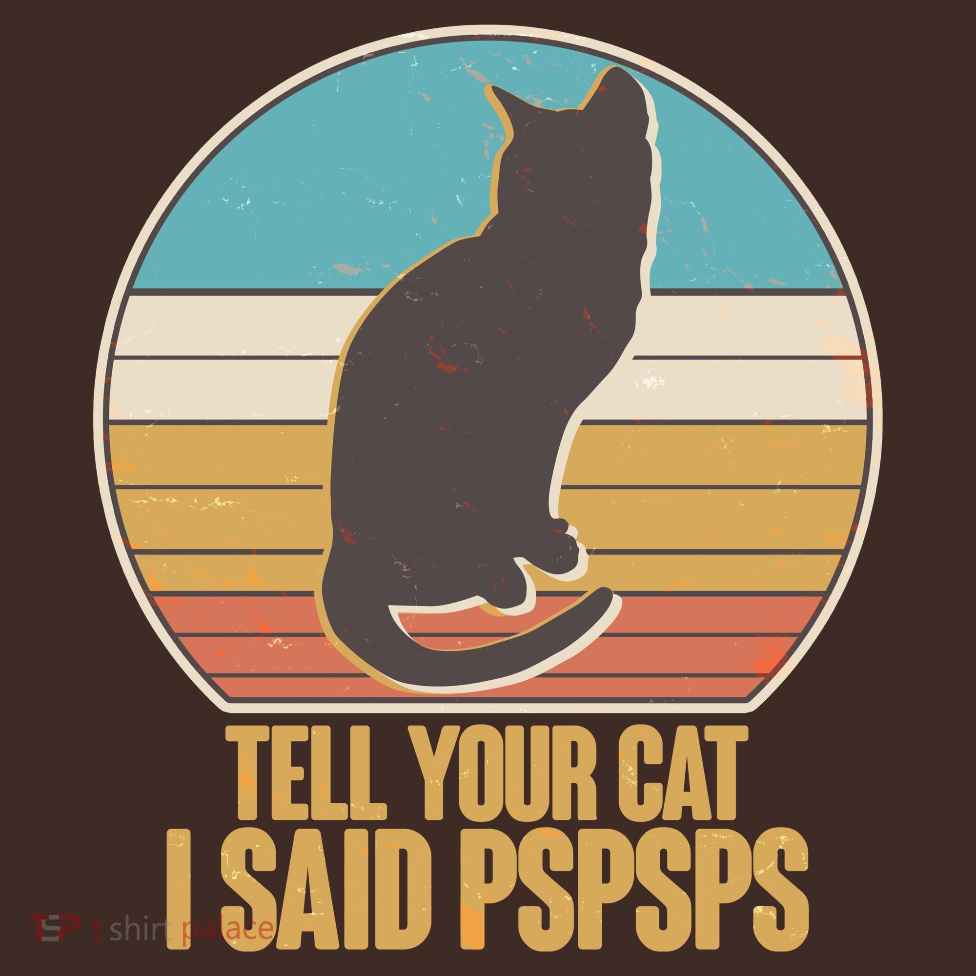 Funny Vintage Tell Your Cat I Said PSPSPS T-Shirt