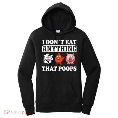 Funny Vegan Vegetarian I Dont Eat Anything That Poops Women's Hoodie