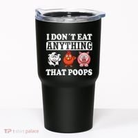 Funny Vegan Vegetarian I Dont Eat Anything That Poops Tumbler thumb 0